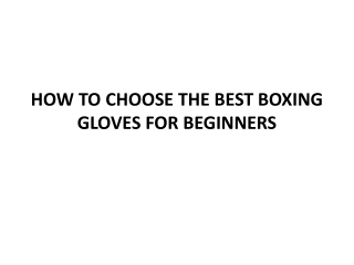 HOW TO CHOOSE THE BEST BOXING GLOVES FOR BEGINNERS