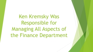 Ken Kremsky Was Responsible for Managing All Aspects of the Finance Department