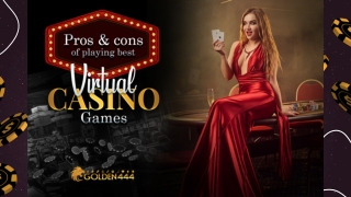 Pros & Cons of playing best virtual casino games - Golden444