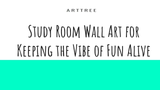 Study Room Wall Art for Keeping the Vibe of Fun Alive