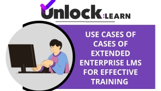 Use Cases Of Cases Of Extended Enterprise Lms For Effective Training