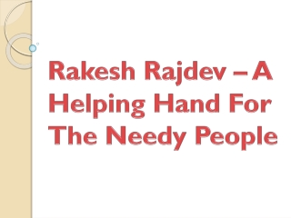 Rakesh Rajdev – A Helping Hand For The Needy People