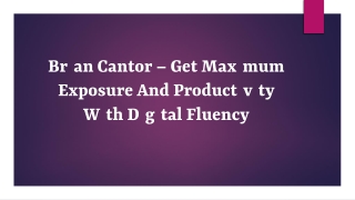 Brian Cantor – Get Maximum Exposure And Productivity With Digital Fluency