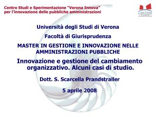 Innovazione e gestione del cambiamento organizzativo. Alcuni casi di studio. Dott. S. Scarcella Prandstraller 5 aprile