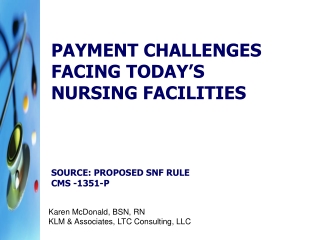 Payment Challenges facing today’s nursing facilities Source: Proposed SNF Rule CMS -1351-P