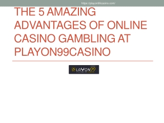 The 5 Amazing Advantages of Online Casino Gambling at Playon99casino