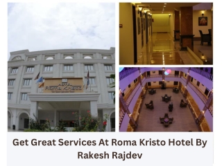 Get Great Services At Roma Kristo Hotel By Rakesh Rajdev
