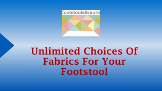 Unlimited Choices Of Fabrics For Your Footstool