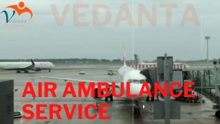 Vedanta Air Ambulance Service in Chandigarh & Hyderabad