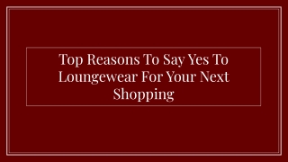 Top Reasons To Say Yes To Loungewear For Your Next Shopping