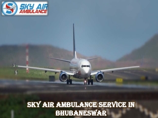 Choose Sky Air Ambulance from Bhubaneswar with a Skilled Medical Team