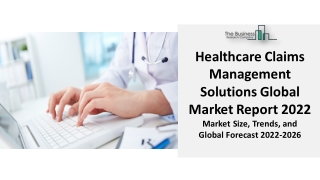 Healthcare Claims Management Solutions Market 2022 - Growth, Demand, And Trends