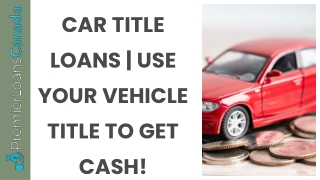 Car Title Loans | Use Your Vehicle Title To Get Cash!
