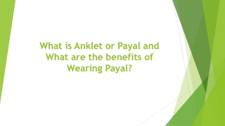 What is Anklet or Payal and what are the benefits of wearing payal?