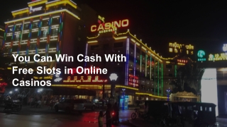 You Can Win Cash With Free Slots in Online Casinos 7
