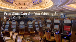 Free Slots Can Get You Winning Some Huge Cash 6