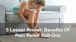 5 Lesser Known Benefits Of Pain Relief Roll-Ons