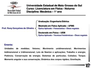 Universidade Estadual de Mato Grosso do Sul Curso: Licenciatura em Física - Noturno Disciplina: Mecânica – 1 ° ano