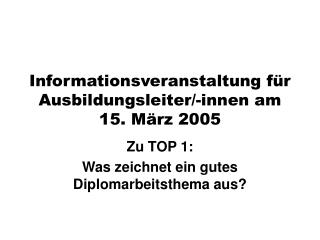 Informationsveranstaltung für Ausbildungsleiter/-innen am 15. März 2005