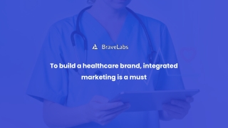 Importance of integrated marketing in healthcare | BraveLabs
