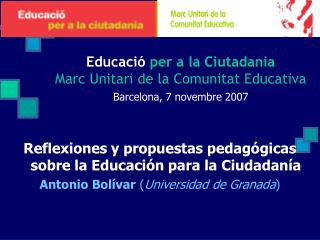Educació per a la Ciutadania Marc Unitari de la Comunitat Educativa Barcelona, 7 novembre 2007