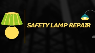 safety lamp repair