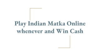 Play Indian Matka Online whenever and Win Cash