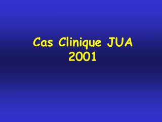 Cas Clinique JUA 2001
