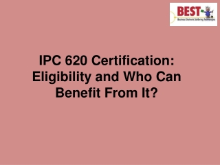 IPC 620 Certification: Eligibility and Who Can Benefit From It?