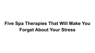Five Spa Therapies That Will Make You Forget About Your Stress