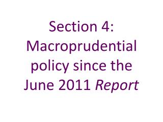 Section 4: Macroprudential policy since the June 2011 Report