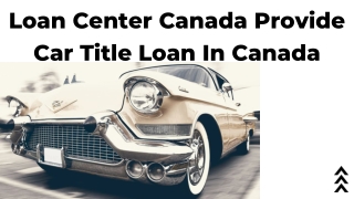 Loan Center Canada Provide Car Title Loan In Canada