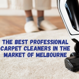 The Best Professional Carpet Cleaners in the Market of Melbourne