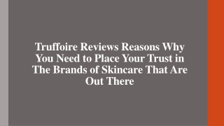 Truffoire Reviews Reasons Why You Need to Place Your Trust in Brands of Skincare