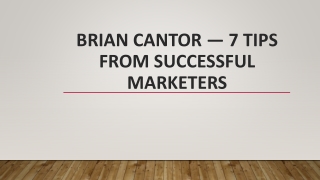 Brian Cantor — 7 Tips From Successful Marketers
