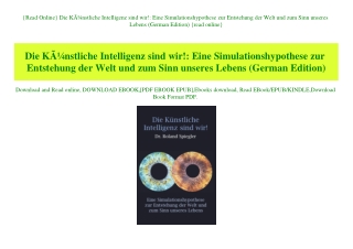 {Read Online} Die KÃƒÂ¼nstliche Intelligenz sind wir! Eine Simulationshypothese zur Entstehung der Welt und zum Sinn uns