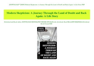 [DOWNLOAD^^][PDF] Modern Skepticism A Journey Through the Land of Doubt and Back Again A Life Story PDF