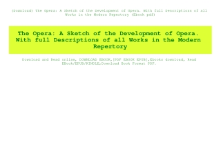 (Download) The Opera A Sketch of the Development of Opera. With full Descriptions of all Works in the Modern Repertory (