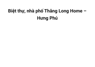 Dự án Thăng Long Home Hưng Phú - Biệt thự, nhà phố Thủ Đức