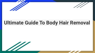 Ultimate Guide To Body Hair Removal