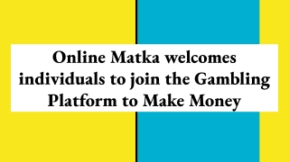 Online Matka welcomes individuals to join the Gambling Platform to Make Money