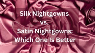 Silk Nightgowns vs Satin Nightgowns Which One Is Better