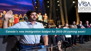 Canada’s new immigration budget for 2023-24 coming soon!