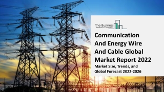 Communication And Energy Wire And Cable Global Market Industry Analysis, Size, Share, Growth, Trends, End User and Regio