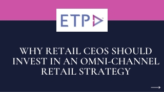 WHY RETAIL CEOS SHOULD INVEST IN AN OMNI-CHANNEL RETAIL STRATEGY