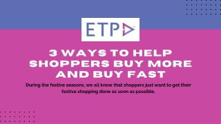 3 WAYS TO HELP SHOPPERS BUY MORE AND BUY FAST