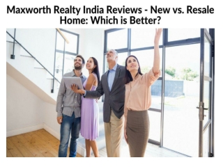 Maxworth Realty India Reviews - New vs. Resale Home Which is Better