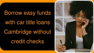 Borrow easy funds with car title loans Cambridge without credit checks