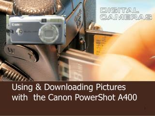 Using & Downloading Pictures with the Canon PowerShot A400