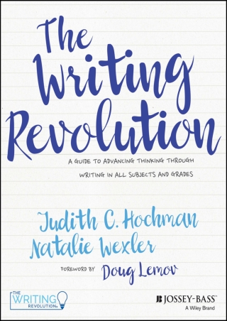 The Writing Revolution A Guide to Advancing Thinking Through Writing in All